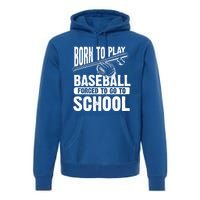 Cool Born To Play Baseball Forced To Go To School Gift Premium Hoodie