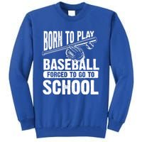 Cool Born To Play Baseball Forced To Go To School Gift Tall Sweatshirt