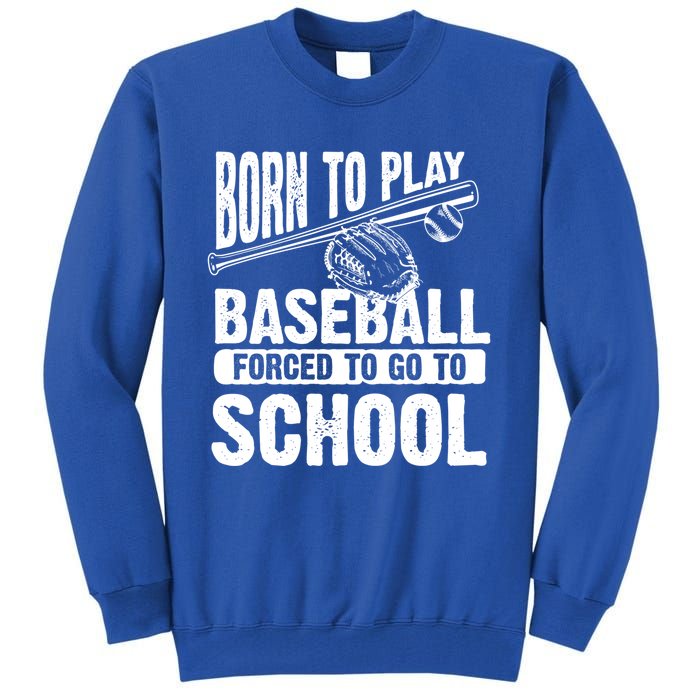 Cool Born To Play Baseball Forced To Go To School Gift Tall Sweatshirt