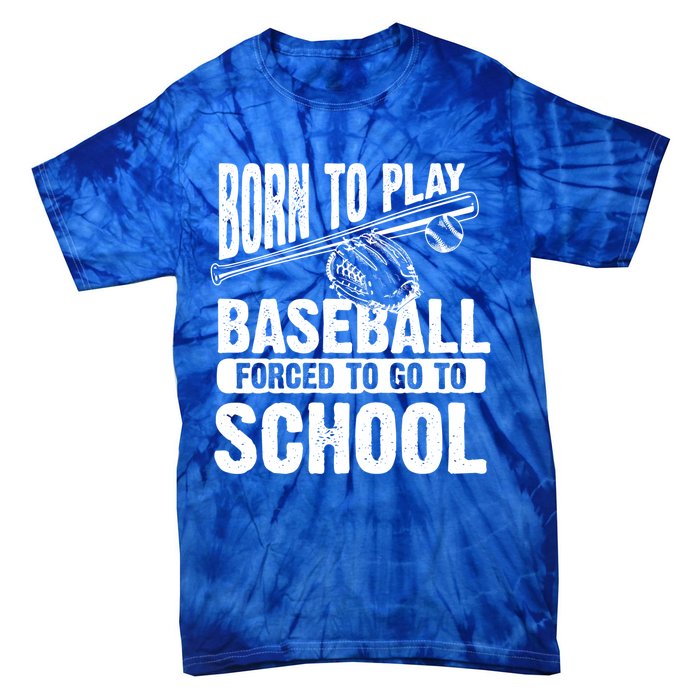 Cool Born To Play Baseball Forced To Go To School Gift Tie-Dye T-Shirt