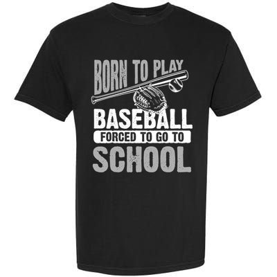 Cool Born To Play Baseball Forced To Go To School Great Gift Garment-Dyed Heavyweight T-Shirt