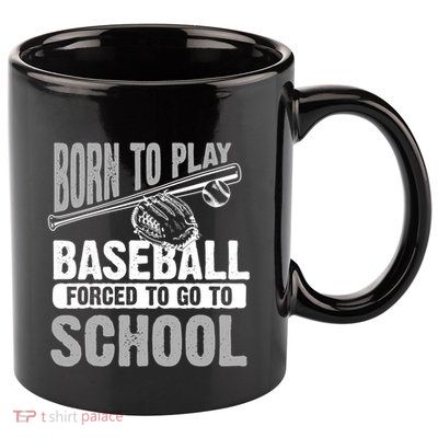 Cool Born To Play Baseball Forced To Go To School Great Gift 11oz C Handle Ceramic Mug