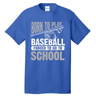 Cool Born To Play Baseball Forced To Go To School Great Gift Tall T-Shirt