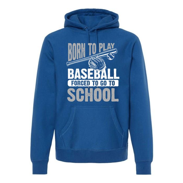 Cool Born To Play Baseball Forced To Go To School Great Gift Premium Hoodie