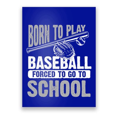 Cool Born To Play Baseball Forced To Go To School Great Gift Poster
