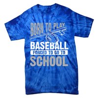 Cool Born To Play Baseball Forced To Go To School Great Gift Tie-Dye T-Shirt