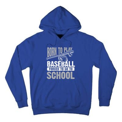 Cool Born To Play Baseball Forced To Go To School Great Gift Tall Hoodie