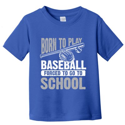 Cool Born To Play Baseball Forced To Go To School Great Gift Toddler T-Shirt