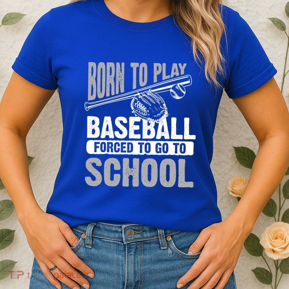 Cool Born To Play Baseball Forced To Go To School Great Gift Womens T-Shirt