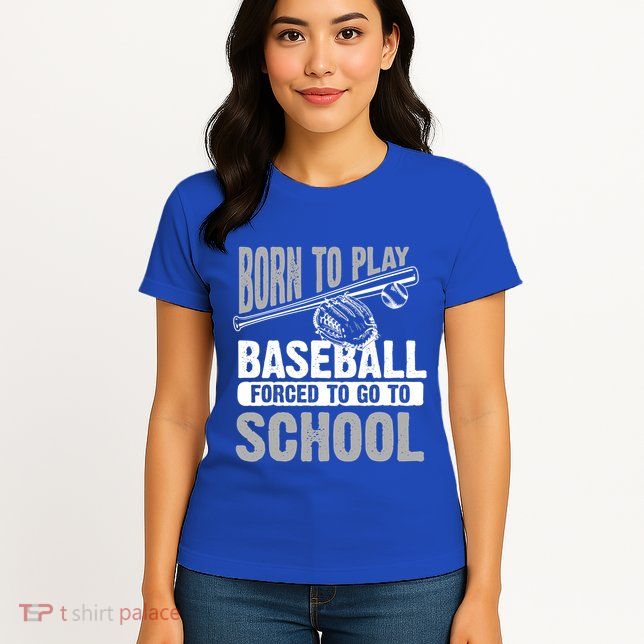 Cool Born To Play Baseball Forced To Go To School Great Gift Womens T-Shirt