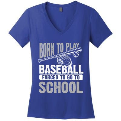 Cool Born To Play Baseball Forced To Go To School Great Gift Women's V-Neck T-Shirt