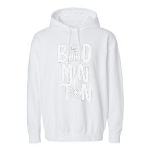 Cool Badminton Typography With Badminton Shuttlecock &Racket Garment-Dyed Fleece Hoodie