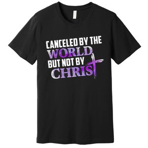 Canceled By The World But Not By Christ Premium T-Shirt