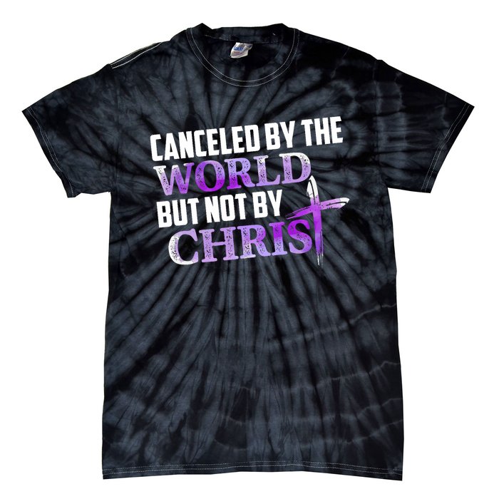 Canceled By The World But Not By Christ Tie-Dye T-Shirt