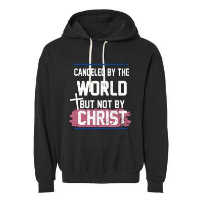 Canceled By The World But Not By Christ Garment-Dyed Fleece Hoodie