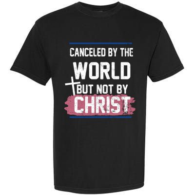 Canceled By The World But Not By Christ Garment-Dyed Heavyweight T-Shirt