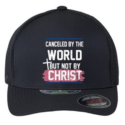 Canceled By The World But Not By Christ Flexfit Unipanel Trucker Cap