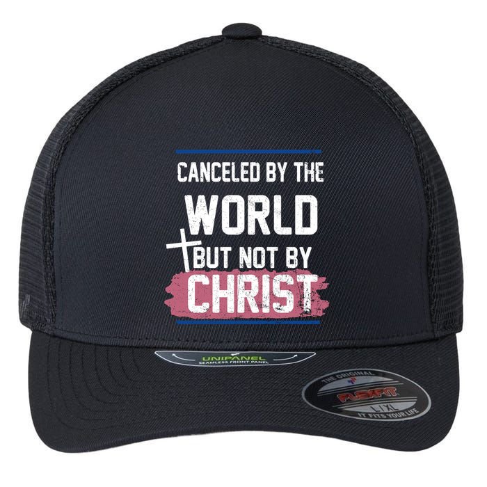 Canceled By The World But Not By Christ Flexfit Unipanel Trucker Cap
