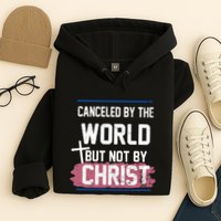 Canceled By The World But Not By Christ Hoodie