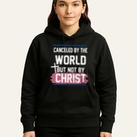 Canceled By The World But Not By Christ Hoodie