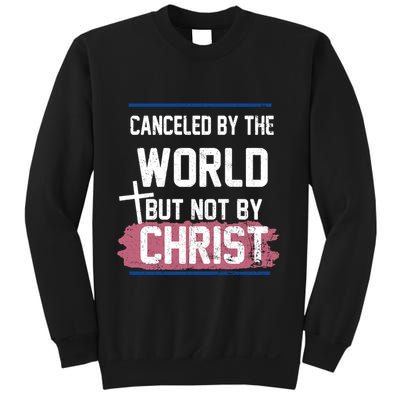 Canceled By The World But Not By Christ Sweatshirt