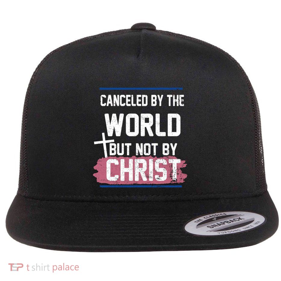 Canceled By The World But Not By Christ Flatbill Hat