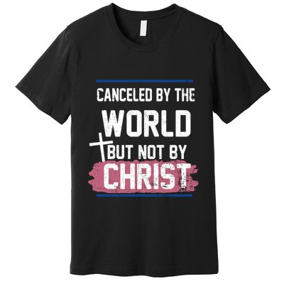 Canceled By The World But Not By Christ Premium T-Shirt