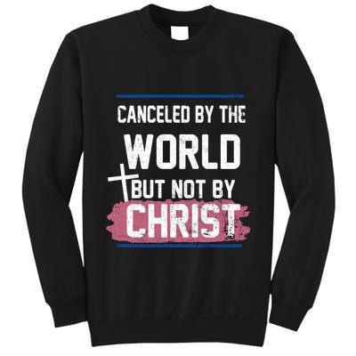 Canceled By The World But Not By Christ Tall Sweatshirt