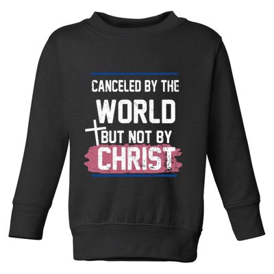 Canceled By The World But Not By Christ Toddler Sweatshirt