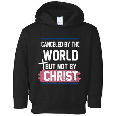Canceled By The World But Not By Christ Toddler Hoodie