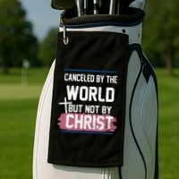 Canceled By The World But Not By Christ Golf Towel