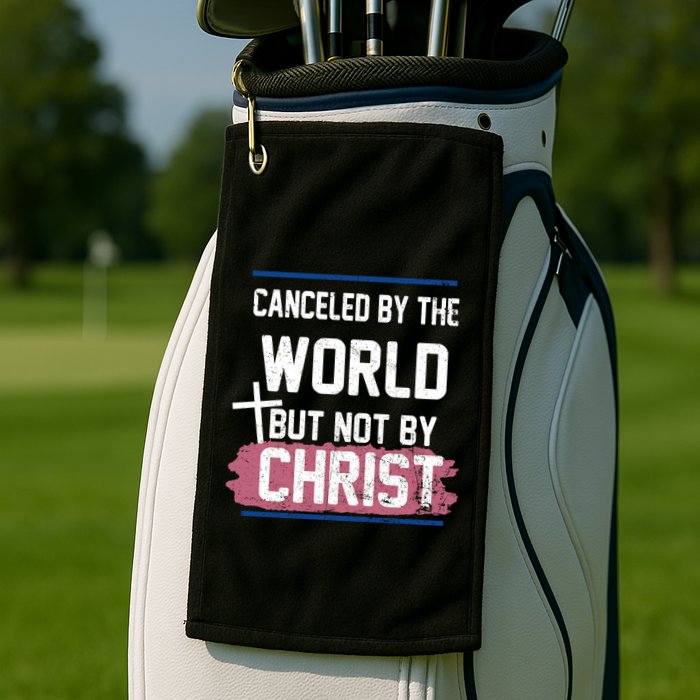 Canceled By The World But Not By Christ Golf Towel