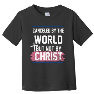 Canceled By The World But Not By Christ Toddler T-Shirt