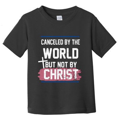 Canceled By The World But Not By Christ Toddler T-Shirt
