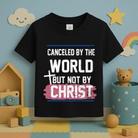 Canceled By The World But Not By Christ Toddler T-Shirt