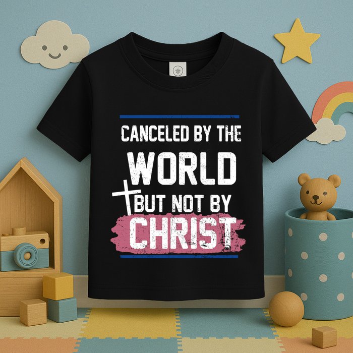 Canceled By The World But Not By Christ Toddler T-Shirt