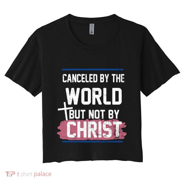 Canceled By The World But Not By Christ Crop Top