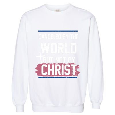 Canceled By The World But Not By Christ Garment-Dyed Sweatshirt