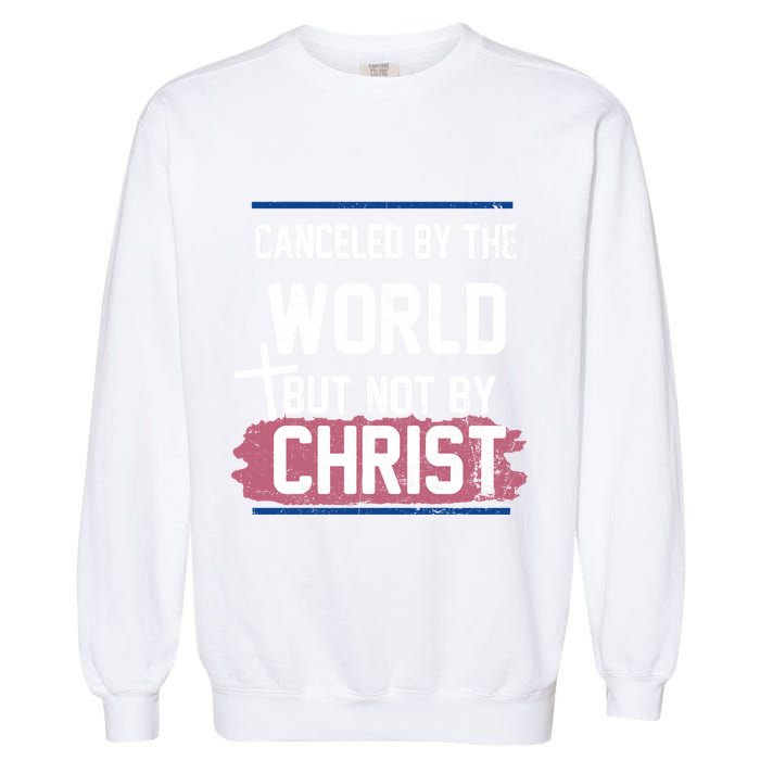 Canceled By The World But Not By Christ Garment-Dyed Sweatshirt