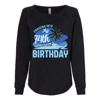 Cruise Boat Trip Vacation Cruising Into My 74th Birthday Womens California Wash Sweatshirt