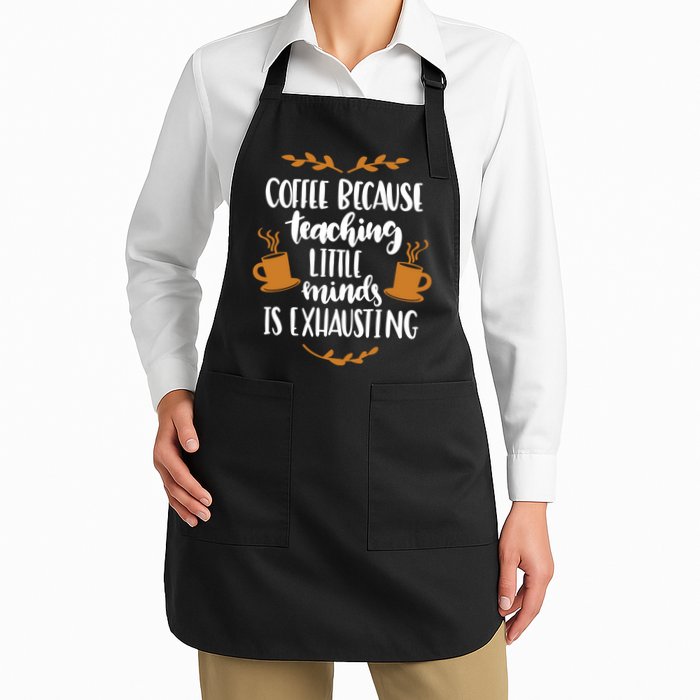 Coffee Because Teaching Little Minds Is Exhausting Apron