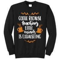Coffee Because Teaching Little Minds Is Exhausting Sweatshirt