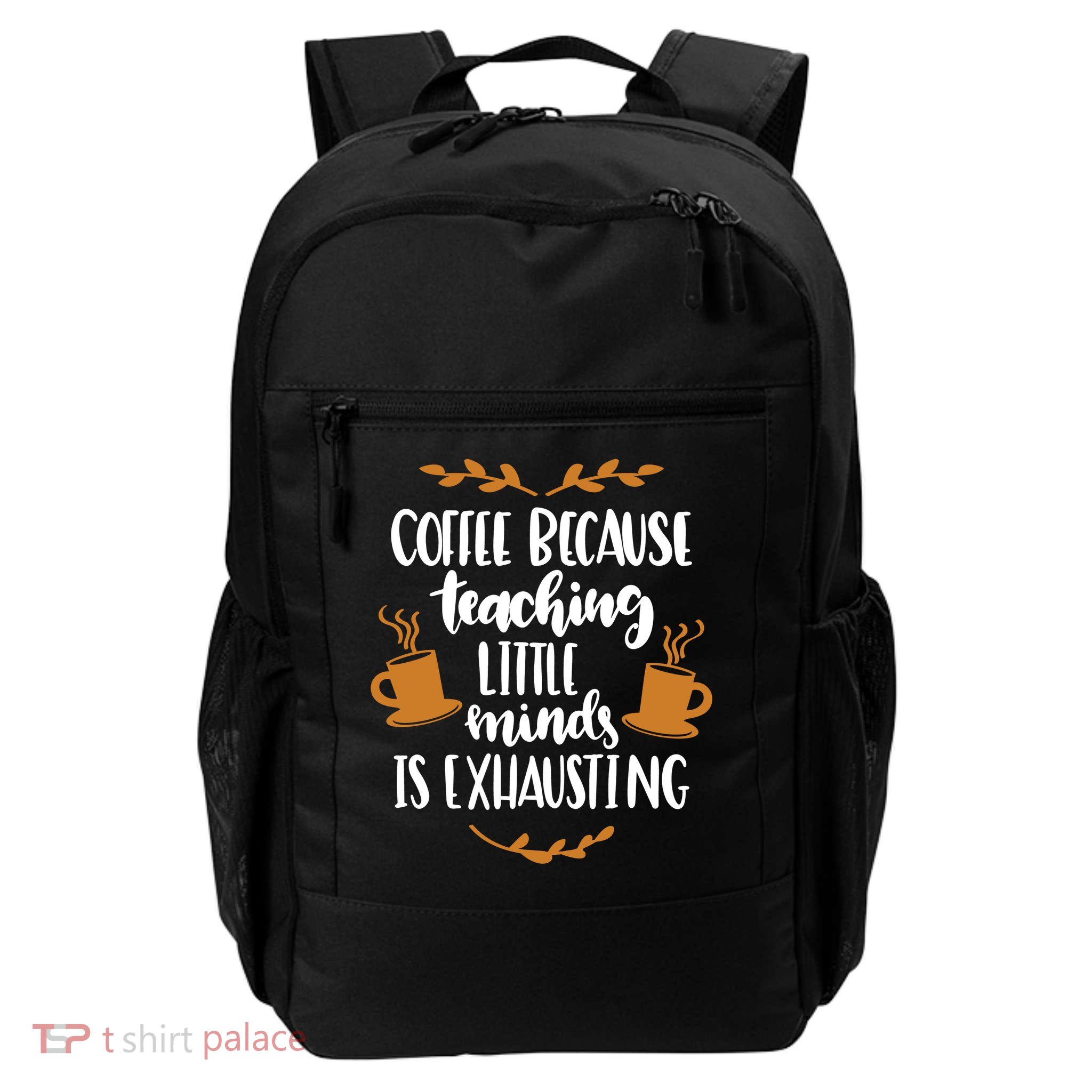 Coffee Because Teaching Little Minds Is Exhausting Daily Commute Backpack