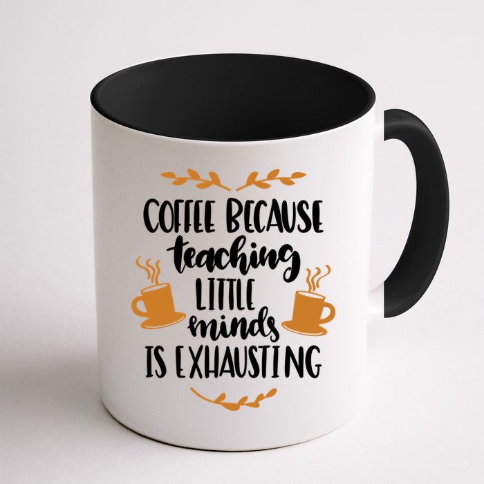 Coffee Because Teaching Little Minds Is Exhausting Mug