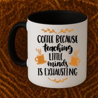 Coffee Because Teaching Little Minds Is Exhausting Mug