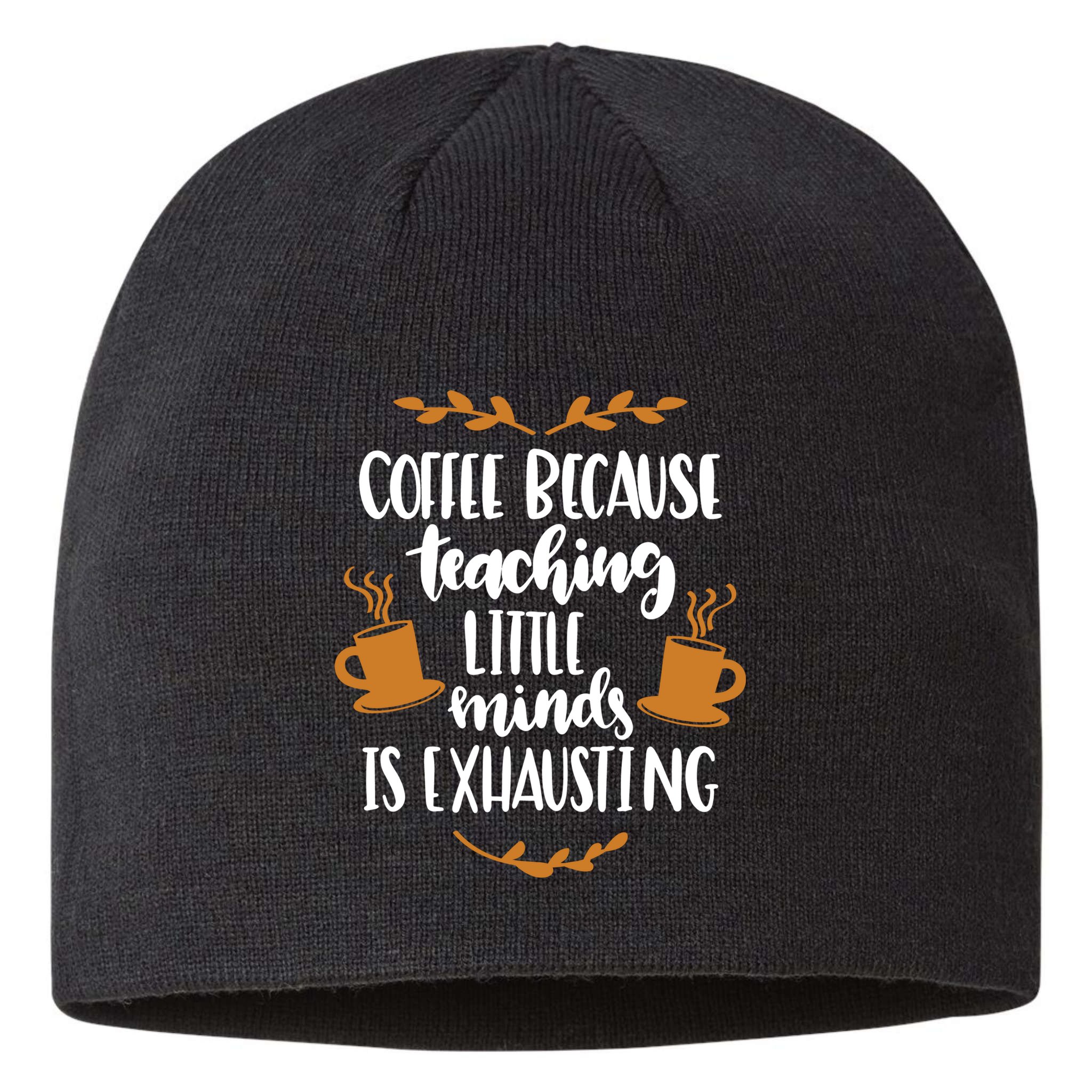 Coffee Because Teaching Little Minds Is Exhausting Sustainable Beanie