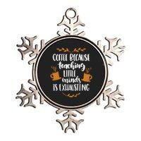 Coffee Because Teaching Little Minds Is Exhausting Metallic Star Ornament