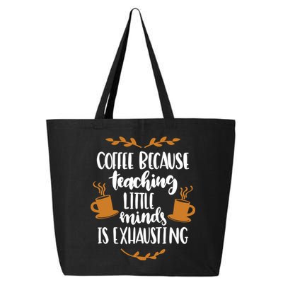 Coffee Because Teaching Little Minds Is Exhausting 25L Jumbo Tote