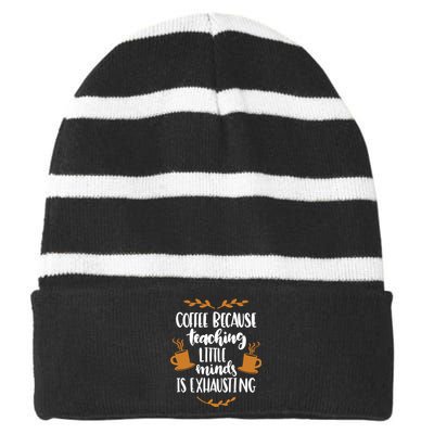 Coffee Because Teaching Little Minds Is Exhausting Striped Beanie with Solid Band