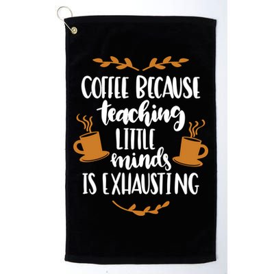 Coffee Because Teaching Little Minds Is Exhausting Golf Towel
